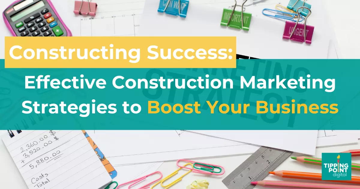 Constructing Success_ Effective Construction Marketing Strategies to Boost Your Business