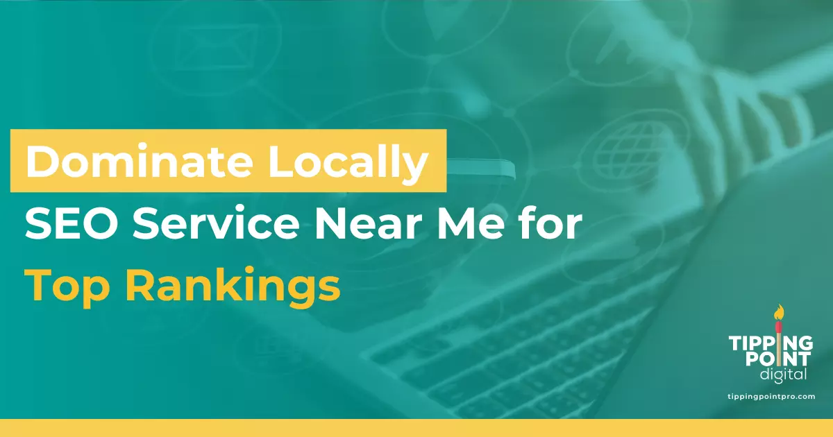 Dominate Locally SEO Service Near Me for Top Rankings