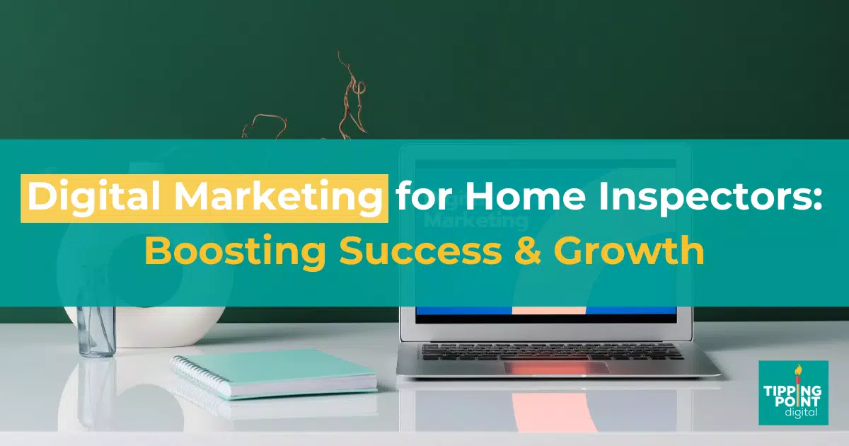 Digital Marketing for Home Inspectors_ Boosting Success & Growth