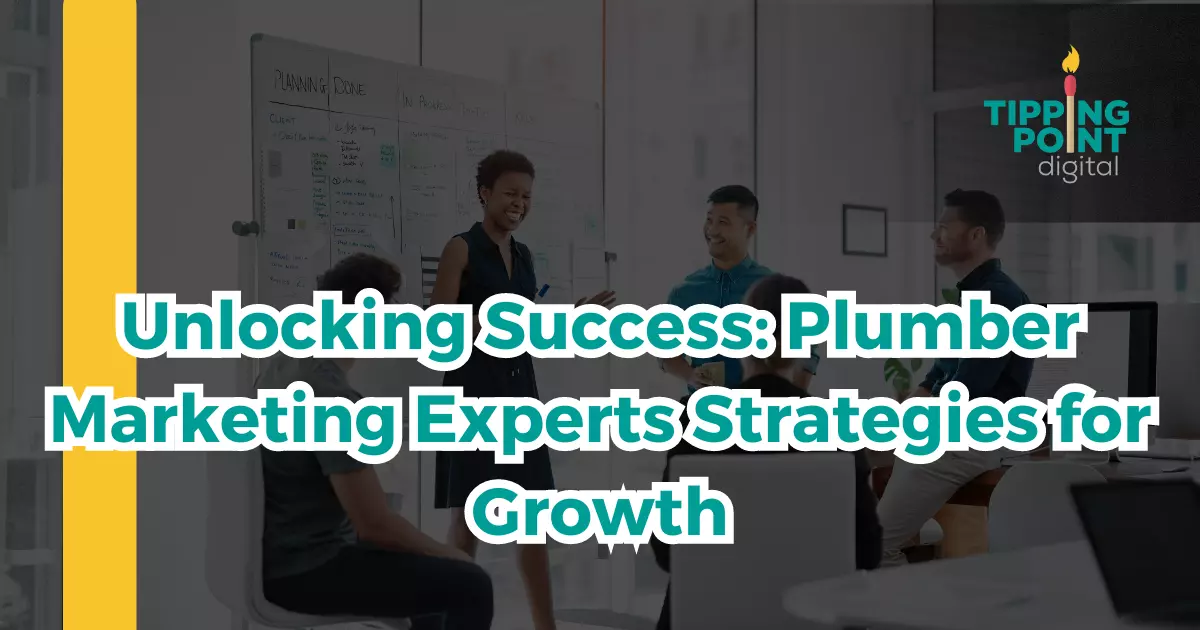 Unlocking Success: Plumber Marketing Experts Strategies for Growth