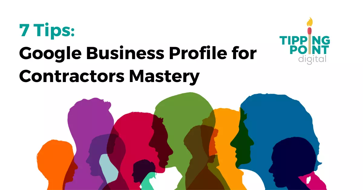 7 Tips: Google Business Profile for Contractors Mastery