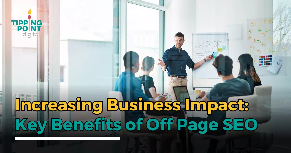 Increasing Business Impact_ Key Benefits of Off Page SEO