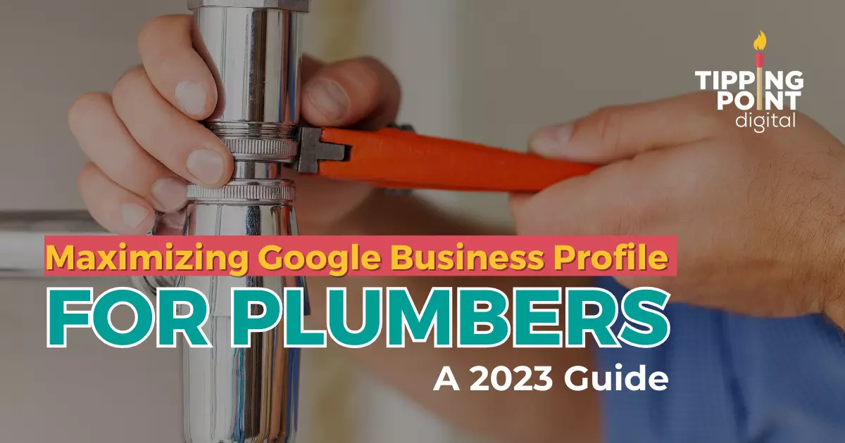 Maximizing Google Business Profile for Plumbers_ A 2023 Guide