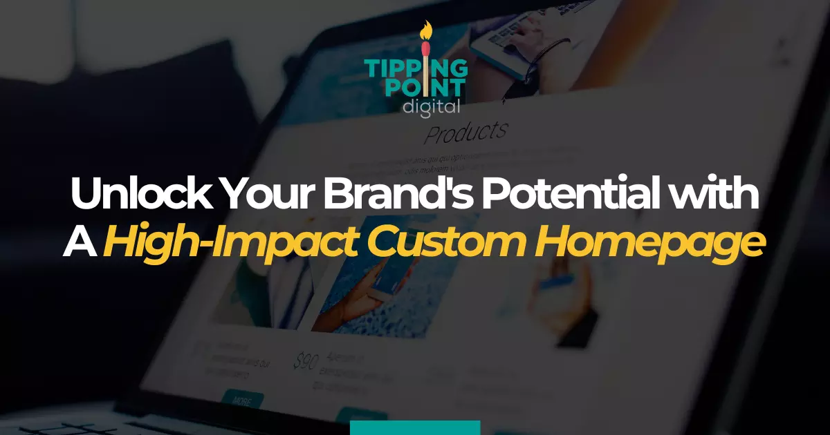 Unlock Your Brands Potential with A High Impact Custom Homepage