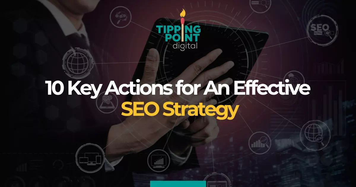 10 Key Actions for An Effective SEO Strategy