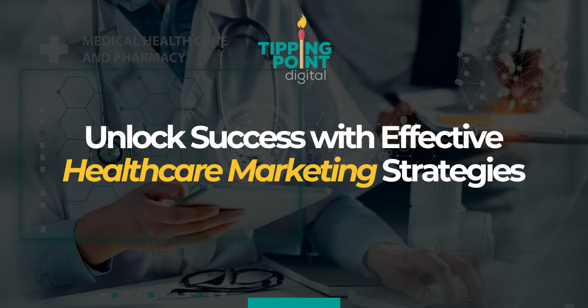 Unlock Success with Effective Healthcare Marketing Strategies
