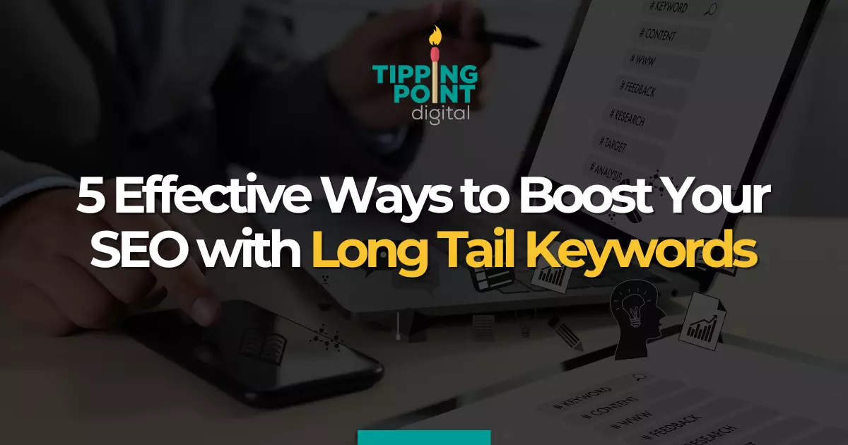 5 Effective Ways to Boost Your SEO with Long Tail Keywords