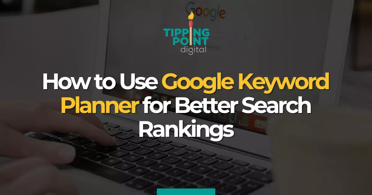 How to Use Google Keyword Planner for Better Search Rankings