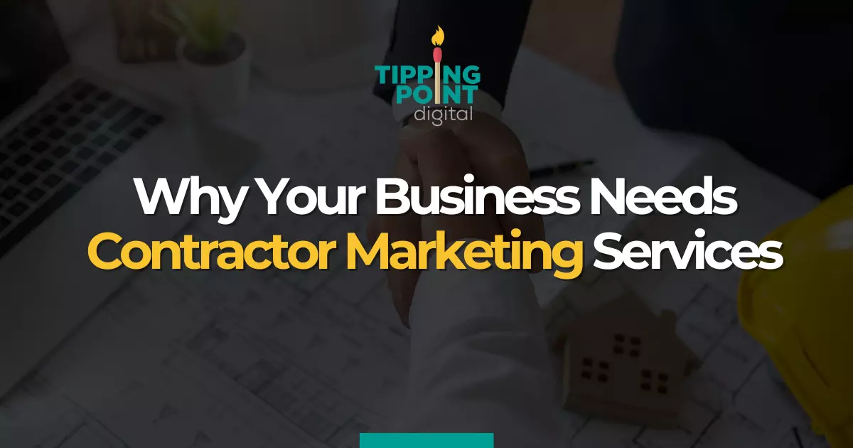 Why Your Business Needs Contractor Marketing Services